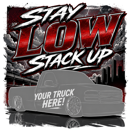 Personalized Stay Low Stack Up Truck | Upload Your Truck
