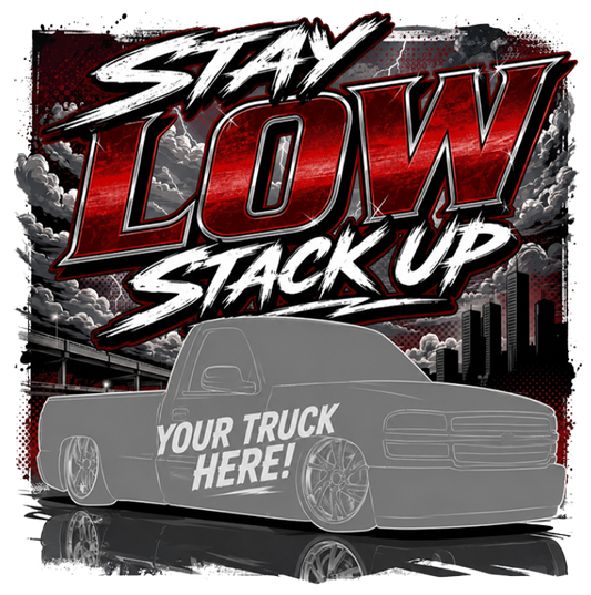 Personalized Stay Low Stack Up Truck | Upload Your Truck